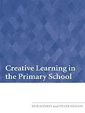 PDF Creative Learning in the Primary School von Bob Jeffrey, Peter Woods