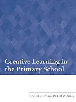 PDF Creative Learning in the Primary School von Bob Jeffrey, Peter Woods