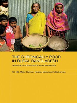 E-Book (pdf) The Chronically Poor in Rural Bangladesh von Pk. Md. Motiur Rahman, Noriatsu Matsui, Yukio Ikemoto
