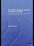 E-Book (pdf) The Ghazi Sultans and the Frontiers of Islam von Ali Anooshahr