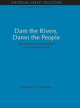 E-Book (epub) Dam the Rivers, Damn the People von Barbara J. Cummings