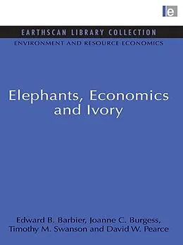 E-Book (pdf) Elephants, Economics and Ivory von Edward B. Barbier, Joanne C. Burgess, Timothy M. Swanson