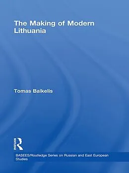 E-Book (epub) The Making of Modern Lithuania von Tomas Balkelis