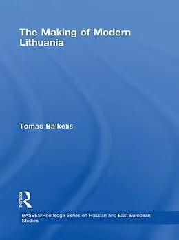 E-Book (pdf) The Making of Modern Lithuania von Tomas Balkelis