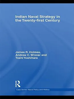 E-Book (pdf) Indian Naval Strategy in the Twenty-first Century von James R. Holmes, Andrew C. Winner, Toshi Yoshihara