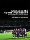E-Book (pdf) Marketing the Sports Organisation von Alain Ferrand, Scott Mccarthy