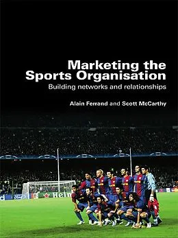 E-Book (pdf) Marketing the Sports Organisation von Alain Ferrand, Scott Mccarthy