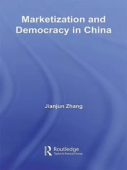 E-Book (pdf) Marketization and Democracy in China von Jianjun Zhang