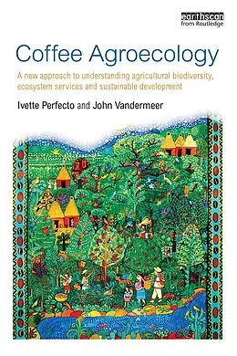 E-Book (pdf) Coffee Agroecology von Ivette Perfecto, John Vandermeer