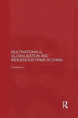 E-Book (pdf) Multinationals, Globalisation and Indigenous Firms in China von Chunhang Liu
