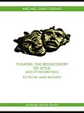 E-Book (pdf) Theatre: The Rediscovery of Style and Other Writings von Michel Saint-Denis