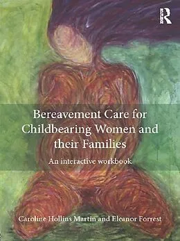 E-Book (epub) Bereavement Care for Childbearing Women and their Families von Caroline Hollins Martin, Eleanor Forrest