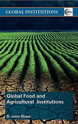 E-Book (epub) Global Food and Agricultural Institutions von D. John Shaw