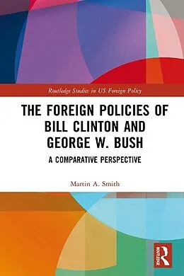 E-Book (epub) The Foreign Policies of Bill Clinton and George W. Bush von Martin A. Smith