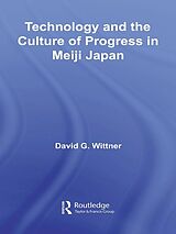 eBook (epub) Technology and the Culture of Progress in Meiji Japan de David G. Wittner