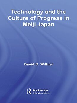 E-Book (pdf) Technology and the Culture of Progress in Meiji Japan von David G. Wittner