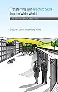 E-Book (epub) Transferring your Teaching Skills into the Wider World von Deborah Lewis, Hilary White