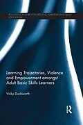 ePUB Learning Trajectories, Violence and Empowerment amongst Adult Basic Skills Learners von Vicky Duckworth