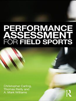 E-Book (pdf) Performance Assessment for Field Sports von Christopher Carling, Tom Reilly, A. Mark Williams