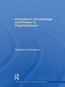E-Book (pdf) Innovation, Knowledge and Power in Organizations von Theodora Asimakou
