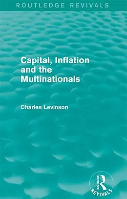 E-Book (pdf) Capital, Inflation and the Multinationals (Routledge Revivals) von Charles Levinson