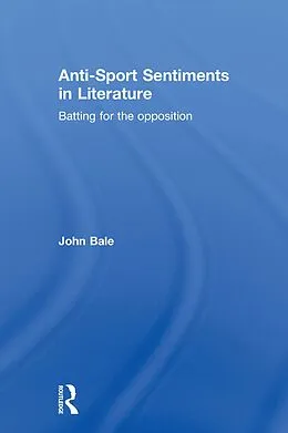 E-Book (pdf) Anti-Sport Sentiments in Literature von John Bale