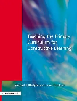 E-Book (pdf) Teaching the Primary Curriculum for Constructive Learning von Michael Littledyke, Laura Huxford