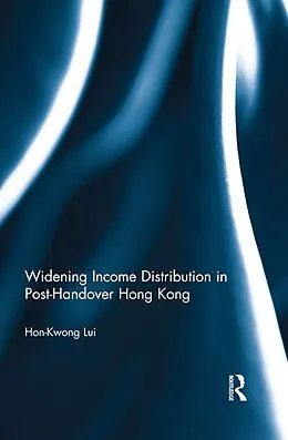 E-Book (epub) Widening Income Distribution in Post-Handover Hong Kong von Hon-Kwong Lui