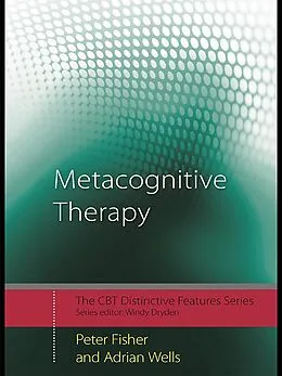 E-Book (epub) Metacognitive Therapy von Peter Fisher, Adrian Wells