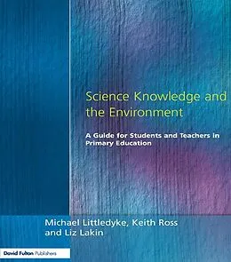 E-Book (pdf) Science Knowledge and the Environment von Michael Littledyke, Liz Lakin, Keith Ross