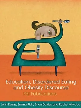 E-Book (epub) Education, Disordered Eating and Obesity Discourse von John Evans, Emma Rich, Brian Davies