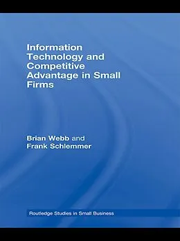 E-Book (epub) Information Technology and Competitive Advantage in Small Firms von Brian Webb, Frank Schlemmer