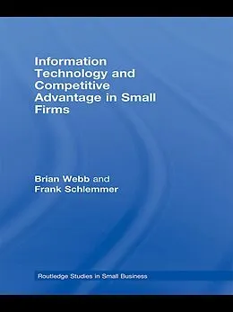 E-Book (pdf) Information Technology and Competitive Advantage in Small Firms von Brian Webb, Frank Schlemmer