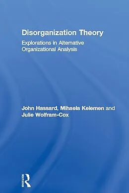 E-Book (pdf) Disorganization Theory von John Hassard, Mihaela Kelemen, Julie Wolfram Cox