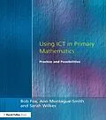 E-Book (pdf) Using ICT in Primary Mathematics von Bob Fox, Ann Montague-Smith, Sarah Wilkes