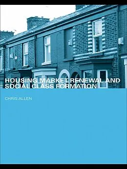 E-Book (epub) Housing Market Renewal and Social Class von Chris Allen
