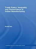 ePUB Trade Policy, Inequality and Performance in Indian Manufacturing von Kunal Sen