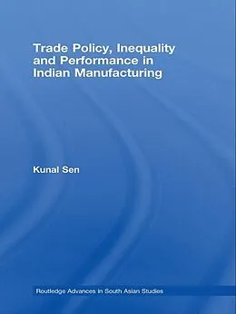 E-Book (pdf) Trade Policy, Inequality and Performance in Indian Manufacturing von Kunal Sen