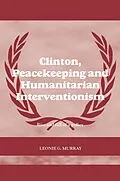E-Book (pdf) Clinton, Peacekeeping and Humanitarian Interventionism von Leonie Murray