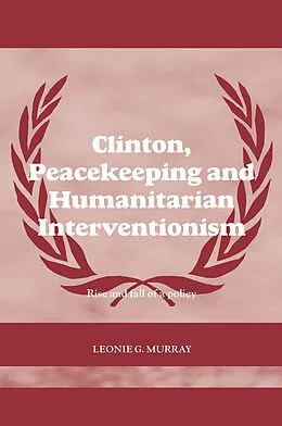 E-Book (pdf) Clinton, Peacekeeping and Humanitarian Interventionism von Leonie Murray