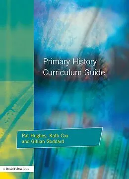 ePUB Primary History Curriculum Guide von Pat Hughes, Kath Cox, Gillian Godard