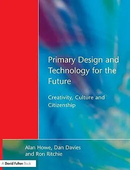 E-Book (epub) Primary Design and Technology for the Future von Alan Howe, Dan Davies, Ron Ritchie