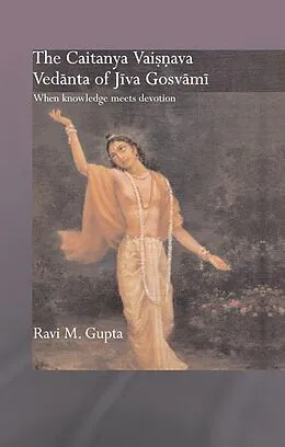E-Book (epub) The Chaitanya Vaishnava Vedanta of Jiva Gosvami von Ravi M. Gupta