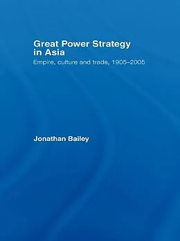 E-Book (epub) Great Power Strategy in Asia von Jonathan Bailey
