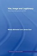 E-Book (epub) War, Image and Legitimacy von James Gow, Milena Michalski