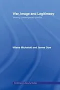E-Book (pdf) War, Image and Legitimacy von James Gow, Milena Michalski