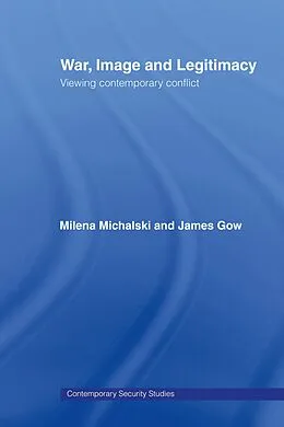 E-Book (pdf) War, Image and Legitimacy von James Gow, Milena Michalski
