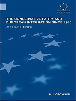 PDF The Conservative Party and European Integration since 1945 von N. J. Crowson
