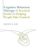ePUB Cognitive Behaviour Therapy: A Practical Guide to Helping People Take Control von Danny C. K. Lam