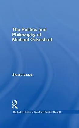 E-Book (epub) The Politics and Philosophy of Michael Oakeshott von Stuart Isaacs